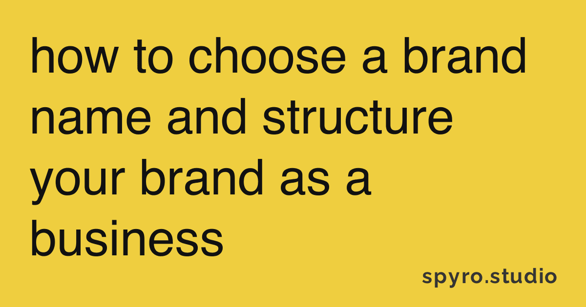 Cover Image for how to choose a brand name and structure your brand as a business
